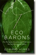 *Eco Barons: The Dreamers, Schemers, and Millionaires Who Are Saving Our Planet* by Edward Humes