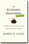 Buy *The Economic Naturalist's Field Guide: Common Sense Principles for Troubled Times* by Robert H. Frank online