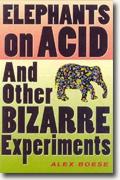 *Elephants on Acid: And Other Bizarre Experiments* by Alex Boese