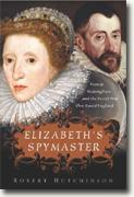 *Elizabeth's Spymaster: Francis Walsingham and the Secret War That Saved England* by Robert Hutchinson