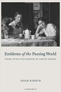 *Emblems of the Passing World: Poems after Photographs by August Sander* by Adam Kirsch