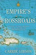 *Empire's Crossroads: A History of the Caribbean from Columbus to the Present Day* by Carrie Gibson