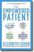 *The Empowered Patient: How to Get the Right Diagnosis, Buy the Cheapest Drugs, Beat Your Insurance Company, and Get the Best Medical Care Every Time* by Elizabeth S. Cohen