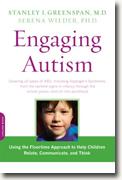 *Engaging Autism: Using the Floortime Approach to Help Children Relate, Communicate, and Think* by Stanely I. Greenspan, MD and Serena Wieder, PhD