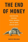 Buy *The End of Money: Counterfeiters, Preachers, Techies, Dreamers--and the Coming Cashless Society* by David Wolman online