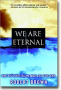 Buy *We Are Eternal: What the Spirits Tell Me About Life After Death* online