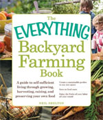 *The Everything Backyard Farming Book: A Guide to Self-Sufficient Living Through Growing, Harvesting, Raising, and Preserving Your Own Food* by Neil Shelton