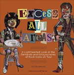 *Excess All Areas: A Lighthearted Look at the Demands and Idiosyncracies of Rock Icons on Tour* by Sue Richmond