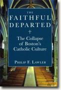 Buy *The Faithful Departed: The Collapse of Boston's Catholic Culture* by Philip F. Lawler online