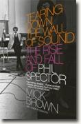 *Tearing Down the Wall of Sound: The Rise and Fall of Phil Spector* by Mick Brown