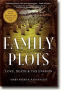 *Family Plots: Love, Death & Tax Evasion* by Mary Patrick Kavanaugh