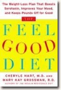 *The Feel Good Diet: The Weight-Loss Plan That Boosts Serotonin, Improves Your Mood, & Kepps the Pounds Off for Good* by Cheryle Hart & Mary Kay Grossman