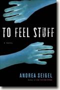 *To Feel Stuff* by Andrea Seigel