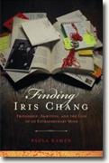 *Finding Iris Chang: Friendship, Ambition, and the Loss of an Extraordinary Mind* by Paula Kamen