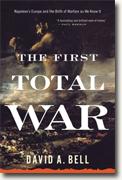 *The First Total War: Napoleon's Europe and the Birth of Warfare as We Know It* by David A. Bell