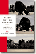 *Flash Fiction Forward: 80 Very Short Stories* edited by James Thomas & Robert Shapard