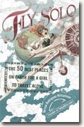 *Fly Solo: The 50 Best Places On Earth For a Girl to Travel Alone* by Teresa Rodriguez Williamson