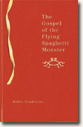 *The Gospel of the Flying Spaghetti Monster* by Bobby Henderson