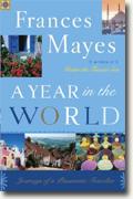 *A Year in the World: Journeys of a Passionate Traveller* by Frances Mayes