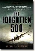 Buy *The Forgotten 500: The Untold Story of the Men Who Risked All for the Greatest Rescue Mission of World War II* by Gregory A. Freeman online