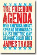 Buy *The Freedom Agenda: Why America Must Spread Democracy (Just Not the Way George Bush Did)* by James Traub online