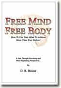 Buy *Free Mind, Free Body: How To Use Your Mind To Achieve More Than Ever Before* by D.R. Boisse online