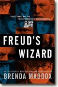 *Freud's Wizard: Ernest Jones and the Transformation of Psychoanalysis* by Brenda Maddox