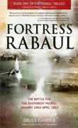 Buy *Fortress Rabaul: The Battle for the Southwest Pacific, January 1942-April 1943* by Bruce Gamble online