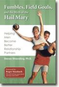 Buy *Fumbles, Field Goals, And the Myth of the Hail Mary: Helping Men Become Better Relationship Partners* by Steve Shiendling online