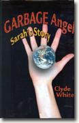 *Garbage Angel: Sarah's Story* by Clyde White