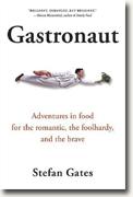 *Gastronaut: Adventures in Food for the Romantic, the Foolhardy, and the Brave* by Stefan Gates