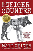*The Geiger Counter: Raised by Wolves and Other Stories* by Matt Geiger