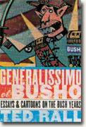 *Generalissimo El Busho: Essays & Cartoons on the Bush Years* by Ted Rall