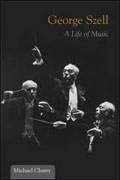 *George Szell: A Life of Music (Music in American Life)* by Michael Charry
