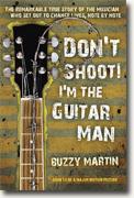 Buy *Don't Shoot! I'm the Guitar Man: The Remarkable True Story of the Musician Who Set Out to Change Lives, Note by Note* by Buzzy Martin online
