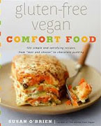 *Gluten-Free Vegan Comfort Food: 125 Simple and Satisfying Recipes, from Mac and Cheese to Chocolate Cupcakes* by Susan O'Brien, photographs by Lara Ferroni