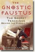 *The Gnostic Faustus: The Secret Teachings behind the Classic Text* by Ramona Fradon