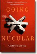 *Going Nucular: Language, Politics. and Culture in Confrontational Times* by Geoffrey Nunberg