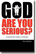 *God, Are You Serious?: A Quest from Hollow to Healed* by Kay Jemison