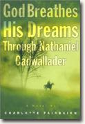 God Breathes His Dreams Through Nathaniel Cadwallader