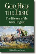 Buy *God Help the Irish!: The History of the Irish Brigade* by Phillip Thomas Tucker online