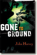 *Gone to Ground* by John Harvey