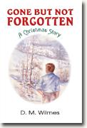 *Gone But Not Forgotten: A Christmas Story* by D.M. Wilmes
