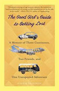*The Good Girl's Guide to Getting Lost: A Memoir of Three Continents, Two Friends, and One Unexpected Adventure* by Rachel Friedman