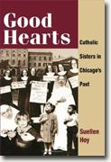 *Good Hearts: Catholic Sisters in Chicago's Past* by Suellen Hoy