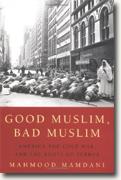*Good Muslim, Bad Muslim: America, the Cold War, and the Roots of Terror* by Mahmood Mamdani