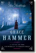 *Grace Hammer: A Novel of the Victorian Underworld* by Sara Stockbridge