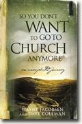 *So You Don't Want to Go to Church Anymore: An Unexpected Journey* by Wayne Jacobsen and Dave Coleman