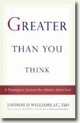 Buy *Greater Than You Think: A Theologian Answers the Atheists About God* by Thomas D. Williams online