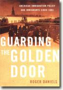 Guarding the Golden Door: American Immigration Policy and Immigrants Since 1882